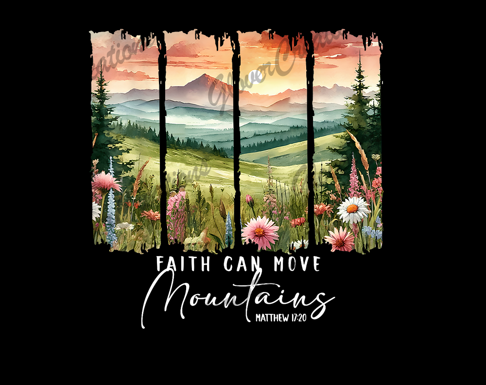 Faith Can Move Mountains Direct to Film Ready to Press Heat Transfers