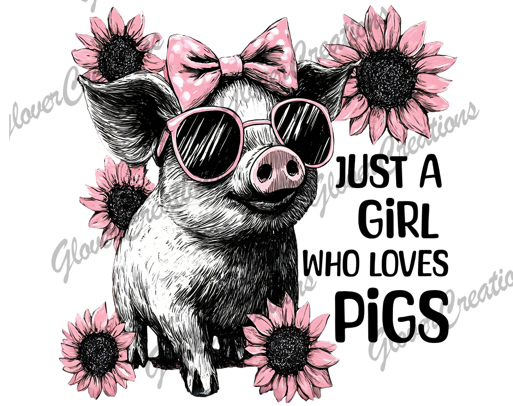 Just a girl who loves Pigs Direct to Film Ready to Press Heat Transfers