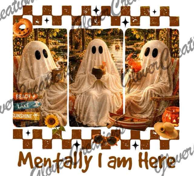 Mentally I'm Here Direct to Film Ready to Press Heat Transfers