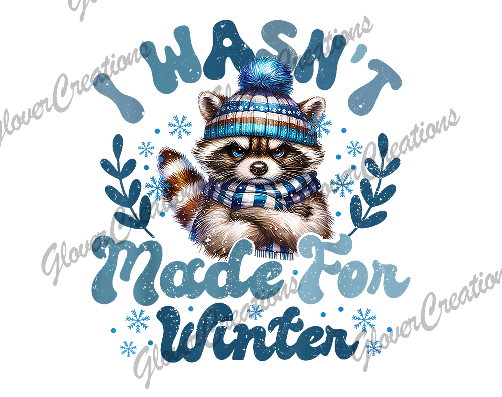Wasn't Made For Winter Direct to Film Ready to Press Heat Transfer