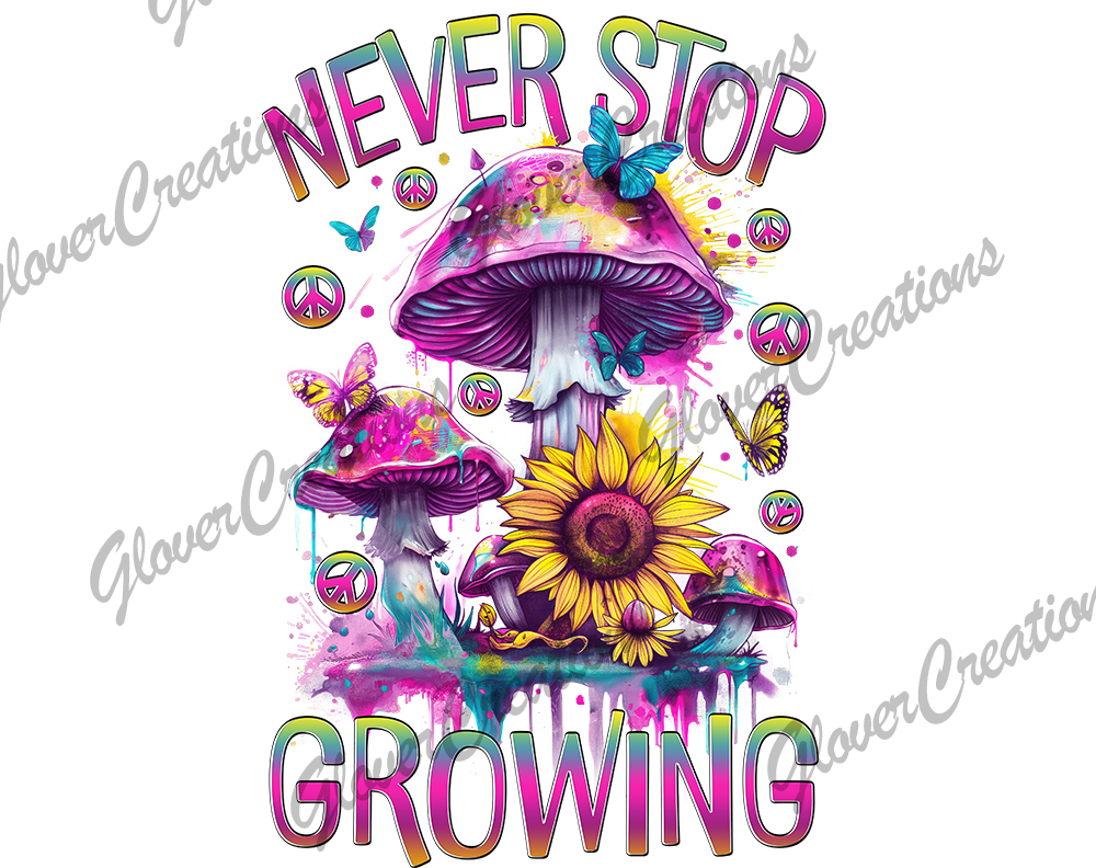 Never Stop Growing Mushroom Direct to Film Ready to Press Heat Transfer