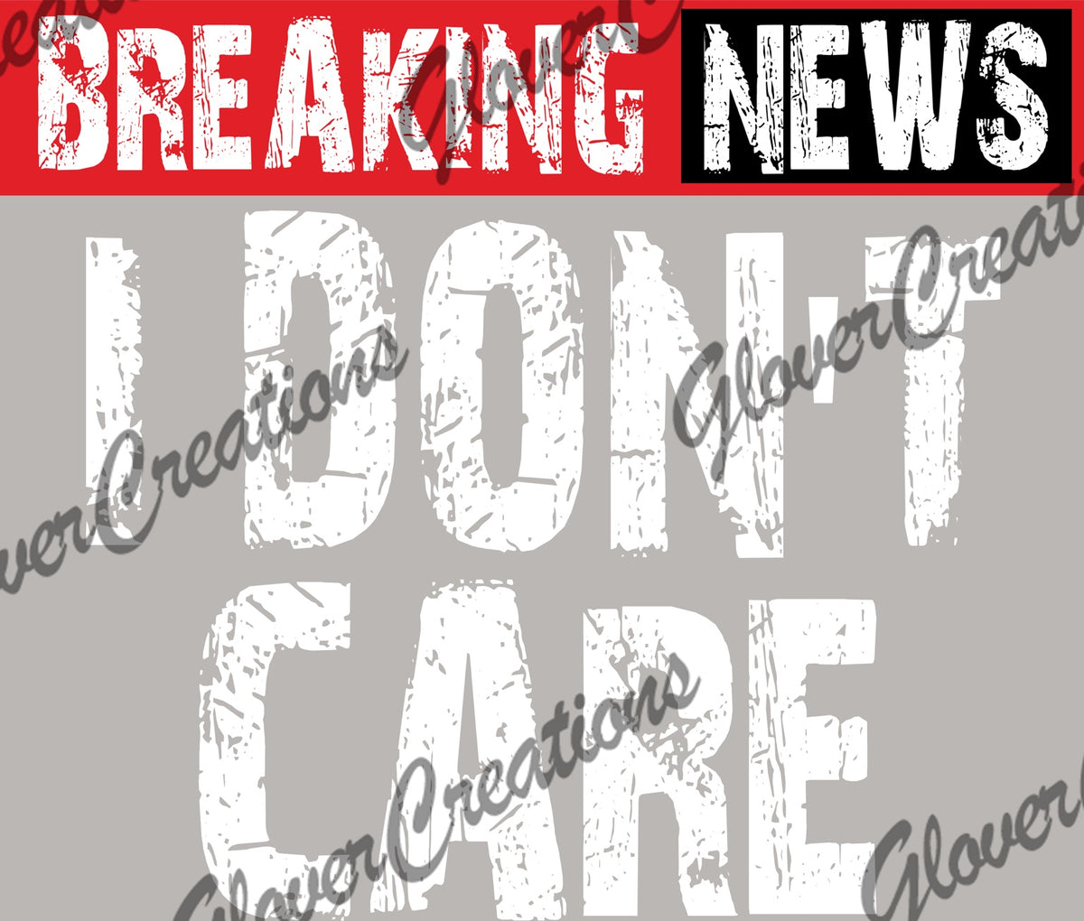 Breaking News Don't Care Direct To Film Ready To Press Heat Transfers