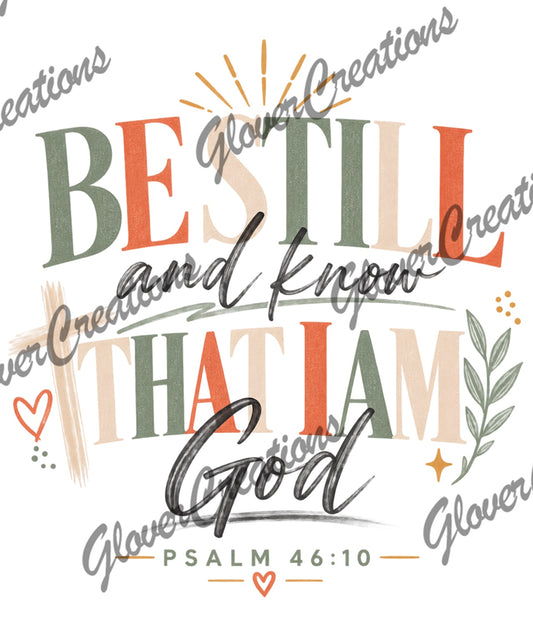Be Still and Know That I Am God Psalm 46:10 Direct to Film Ready to Press Heat Transfers