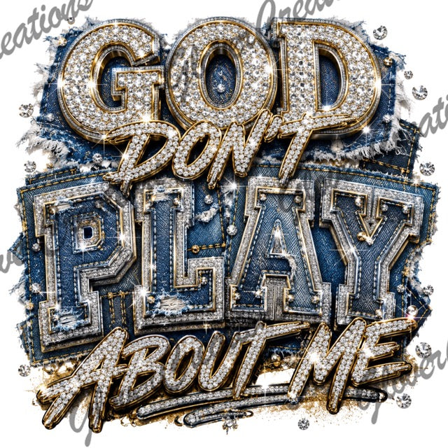 God Don't Play Direct to Film Ready to Press Heat Transfers