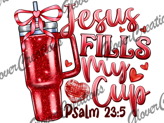 Jesus Fills My Cup Direct to Film Ready to Press Heat Transfers