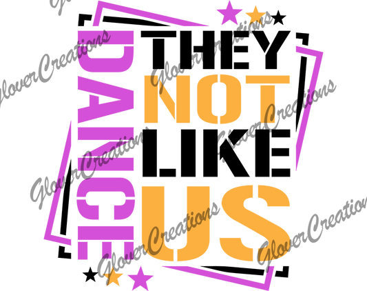 Dance Not Like Us Direct to Film Ready to Press Heat Transfers