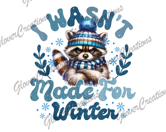 Wasn't Made For Winter Direct to Film Ready to Press Heat Transfer