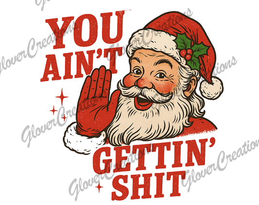 You Aint Getting Nothing  Direct to Film Ready to Press Heat Transfers