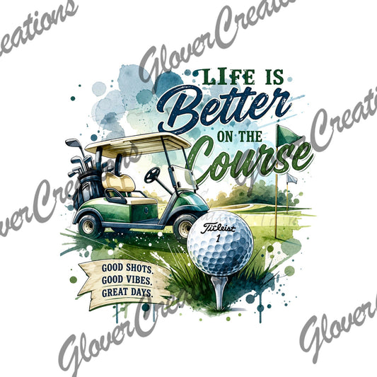 Life Is Better On The Course golf DTF transfer