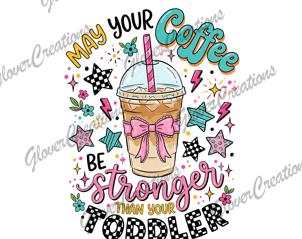 Stronger than toddler coffee Direct to Film Ready to Press Heat Transfers