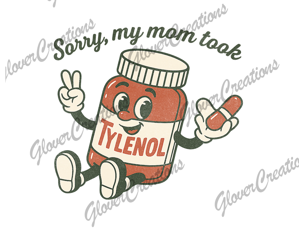Mom Took Tylenol Direct to Film Ready to Press Heat Transfers