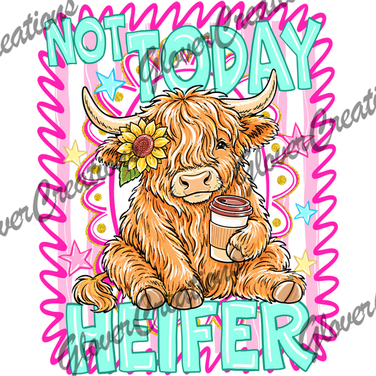 Not Today Heifer Direct to Film Ready to Press Heat Transfers