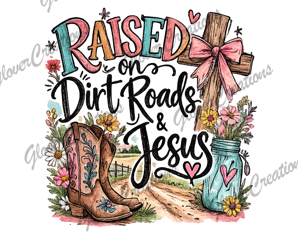 Raised on Dirt Roads & Jesus Direct to Film Ready to Press Heat Transfer