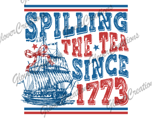 Spilling Tea Since  1773 Direct to Film Ready to Press Heat Transfers