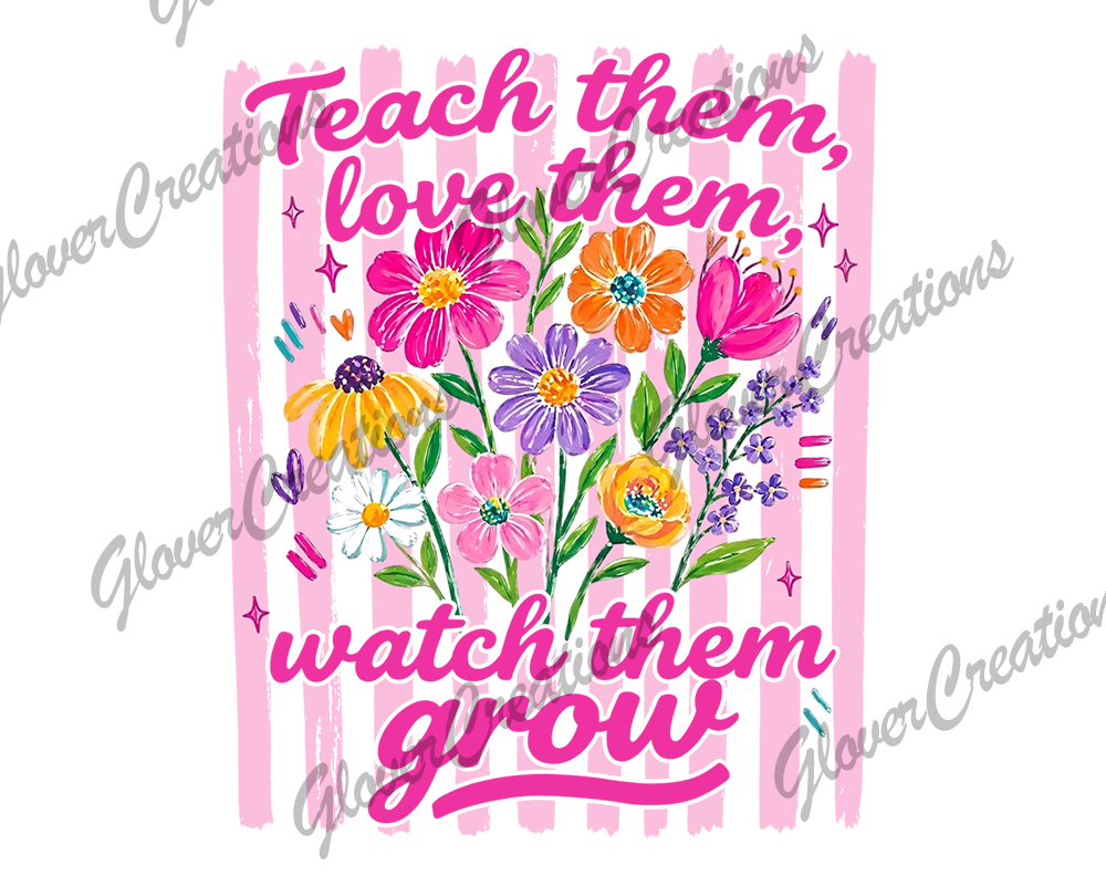 Teach Love Grow Direct to Film Ready to Press Heat Transfer
