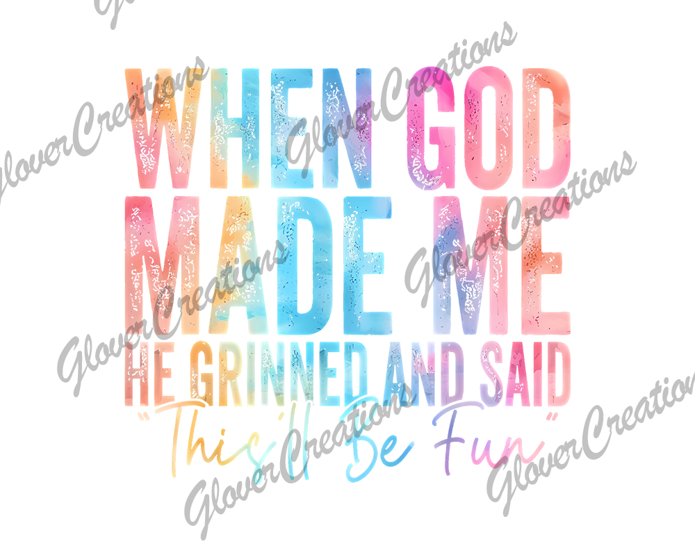 When God Made Me Direct to Film Ready to Press Heat Transfers